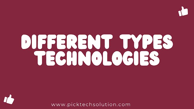 Different types of Technologies