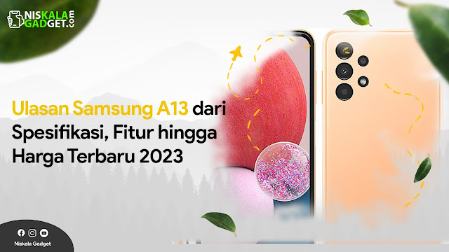 Ulasan Samsung A13 dari Spesifikasi, Fitur hingga Harga Terbaru 2023