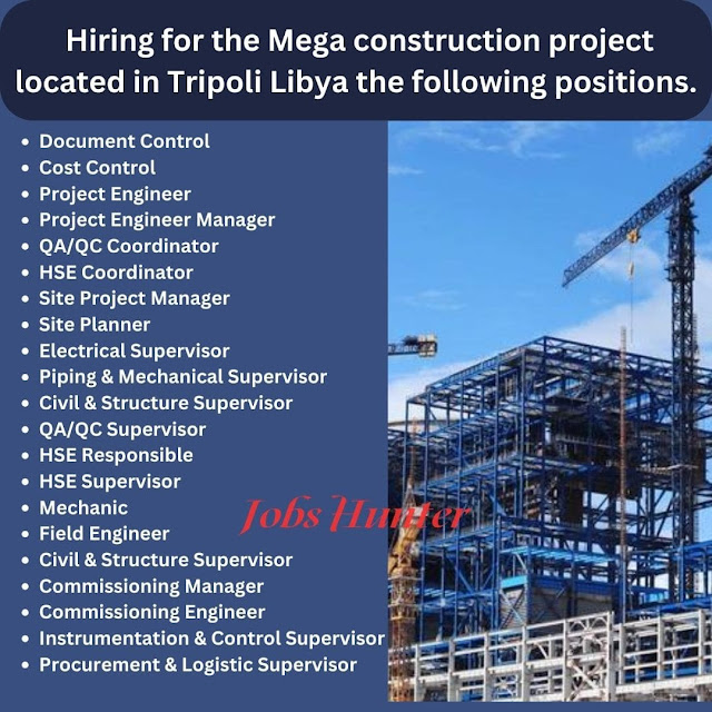 Hiring for the Mega construction project located in Tripoli Libya the following positions.