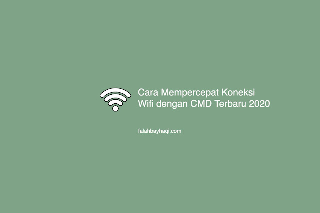 Cara Mempercepat Koneksi Wifi dengan CMD Terbaru 2020 