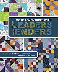 More Adventures With Leaders and Enders: Make Even More Quilts in Less Time