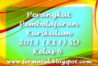 Perangkat Pembelajaran Kurikulum 2013 (K13) SD Kelas 6 