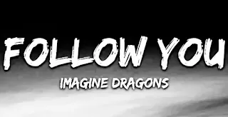 IMAGINE DRAGONS - FOLLOW YOU LYRICS