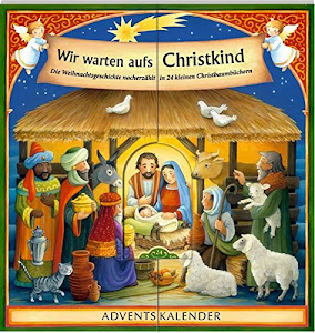 Wir warten aufs Christkind ...: Die Weihnachtsgeschichte nacherzählt in 24 kleinen Christbaumbüchern