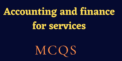 Accounting and finance for services Mcqs