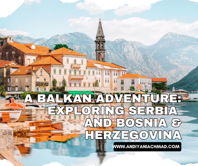 A Balkan Adventure: Exploring Serbia and Bosnia & Herzegovina