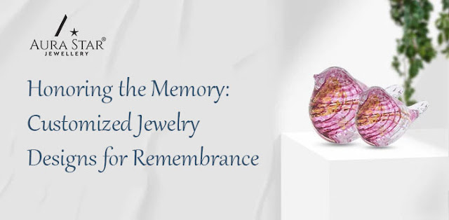 Honoring the Memory Customized Jewelry Designs for Remembrance