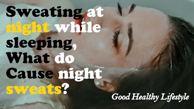 sweating at night while sleeping, what do night sweats cause?