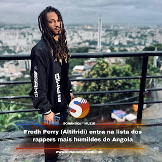 Fredh Perry (Altifridi) entra na lista dos rappers mais humildes de Angola