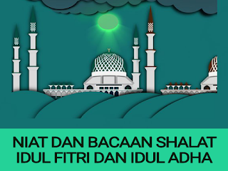 NIAT DAN BACAAN SHALAT IDUL FITRI & IDUL ADH-HA