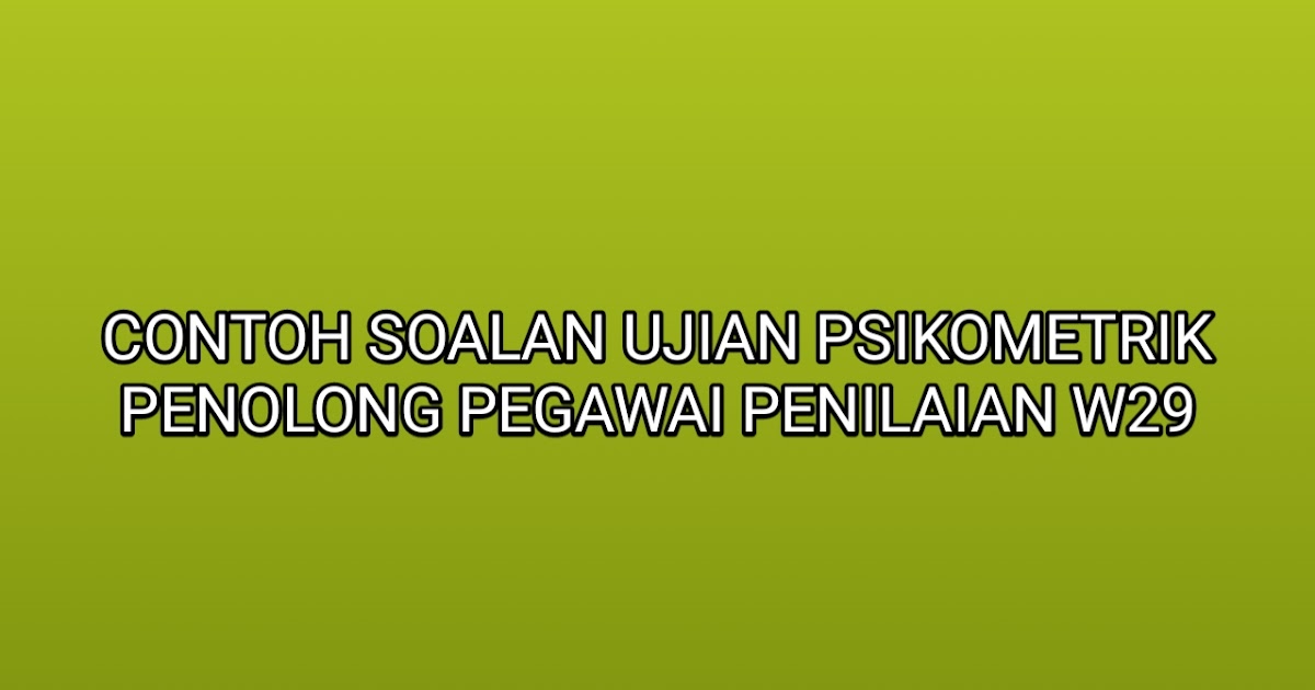 Contoh Soalan Ujian Psikometrik Penolong Pegawai Penilaian 