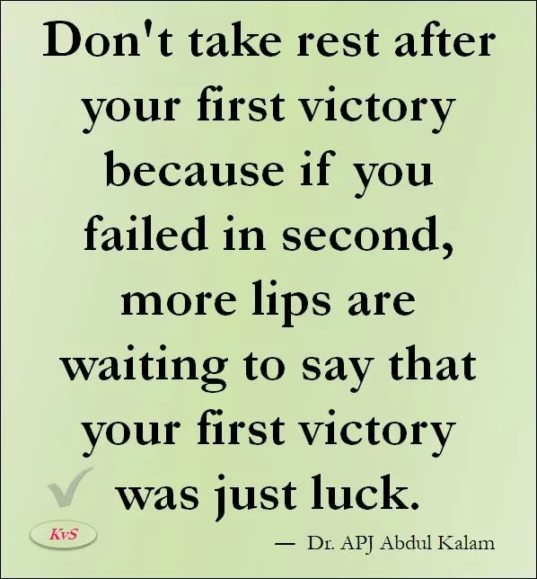 Don't Take Rest After Your First Victory ― Bharatratna Dr. APJ Abdul Kalam Quotes, thoughts, Success, Positive, Motivational Quotes By APJ Abdul Kalam