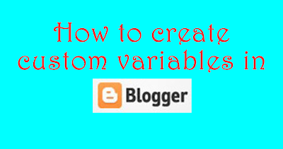 Creating custom variable definations in blogger