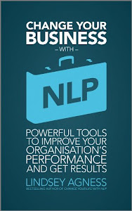 Change Your Business with NLP: Powerful tools to improve your organisation's performance and get results (English Edition)