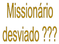 Missionário desviado dos caminhos do Senhor?