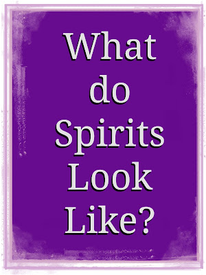 What do Spirits Look Like