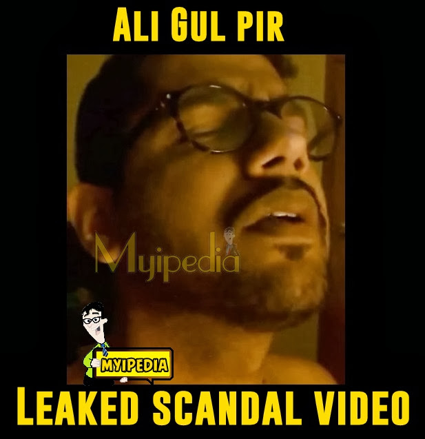 Ali gul pir leaked scandal video