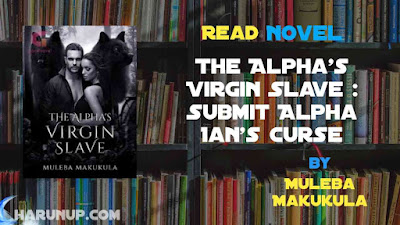 Read The Alpha's Virgin Slave : Submit Alpha Ian's Curse Novel Full Episode