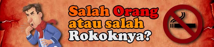 Salah Orang atau Rokok nya?