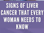 7 Signs of Liver Cancer That Every Woman Needs to Know