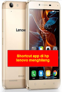 mengatasi shortcut app icon hilang di hp lenovo