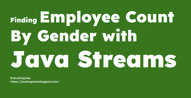 Finding Employee Count By Gender with Java Streams
