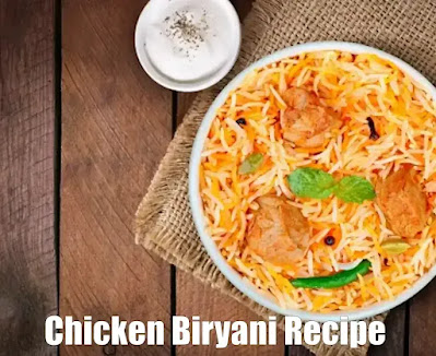Chicken biryani recipe : जाने,चिकन बिरयानी रेसिपी का इतिहास और चिकन बिरयानी रेसिपी बनाने की विधि