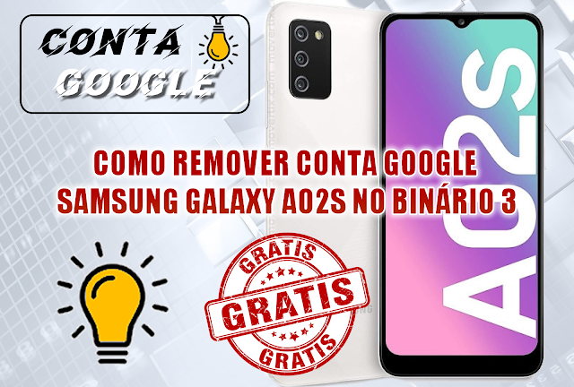 GRÁTIS!!! REMOVER CONTA GOOGLE A02S (SM-A025M) BINÁRIO 3 SEM PRECISAR COMPRAR APP