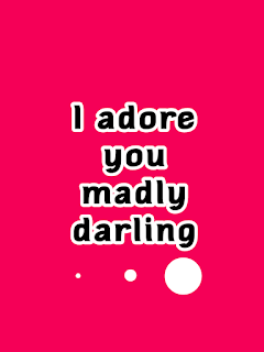 I adore you madly darling