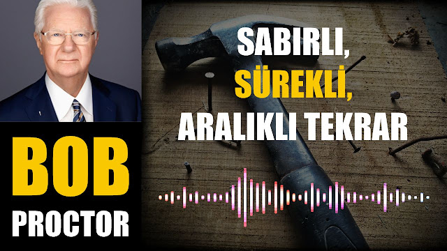 Sabırlı, Sürekli, Aralıklı Tekrar / Bob Proctor 2023 - 03