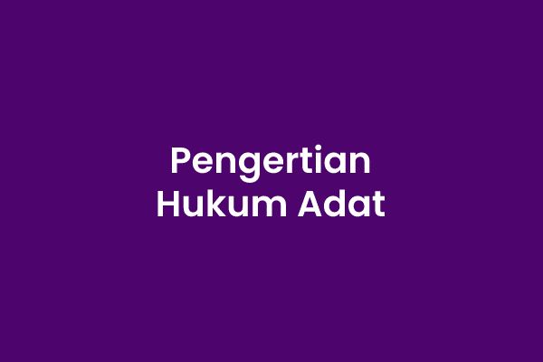 Hukum Adat, Pengertian Hukum Adat Menurut Para Ahli