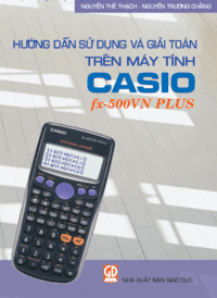 Hướng Dẫn Sử Dụng Và Giải Toán Trên Máy Tính Casio Fx-500vn Plus - Nguyễn Thế Thạch