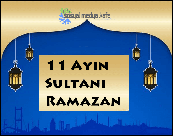 11 Ayın Sultanı Ramazan 2017 