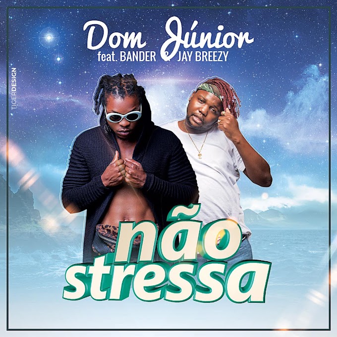 Dom Júnior - Não Stressa (Feat Bander & Jay Breezy) 