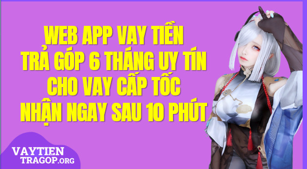 Vay tiền trả góp 6 tháng