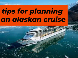 tips for planning an alaskan cruise