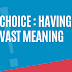 Choice : Vast Meaning { Opinion }