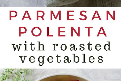 PARMESAN POLENTA WITH ROASTED VEGETABLES