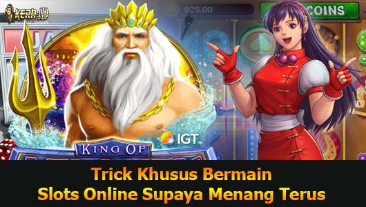 Trick Khusus Bermain Slots Online Supaya Menang Terus