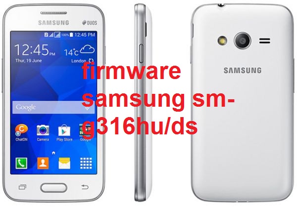 تفليش، هاتف، سامسونغ  ،Firmware ،Samsung، Galaxy ،Ace 4 ،G316HU/DS  