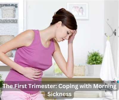 The First Trimester: Coping with Morning Sickness