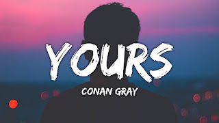 Yours conan gray lyrics