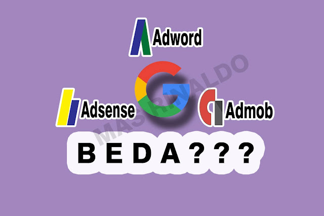 Perbedaan Google Adsense,Admob dan Adwords ala Mas Rinaldo