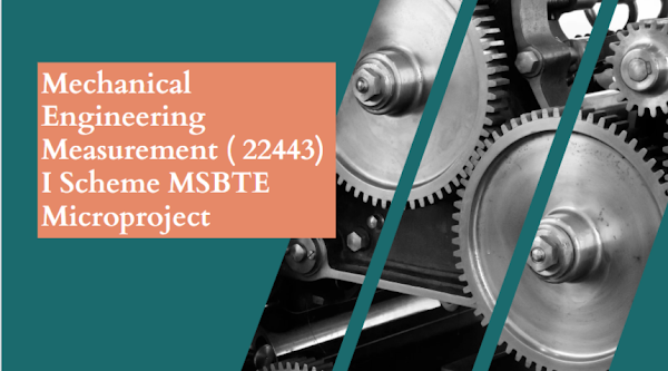 Mechanical Engineering Measurement ( 22443) I Scheme MSBTE Microproject