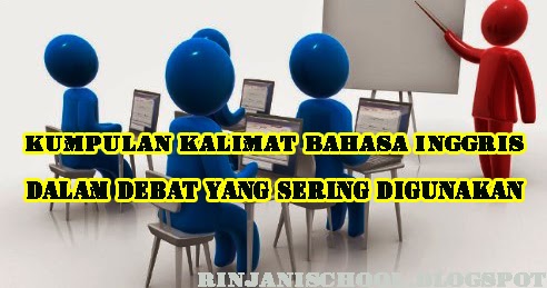 Kumpulan Kalimat Bahasa Inggris Dalam Debat Yang Sering Digunakan Rinjani School