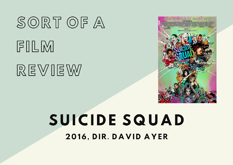 Sort of a Film Review | Suicide Squad (2016)