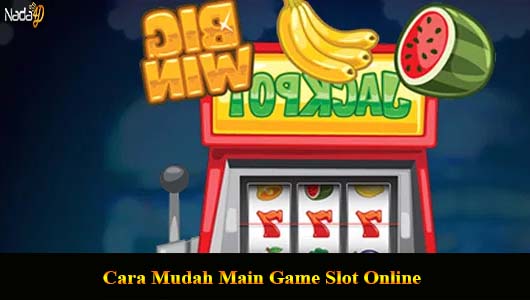 Cara Mudah Main Game Slot Online