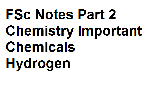 FSc Notes Part 2 Chemistry Important Chemicals Hydrogen