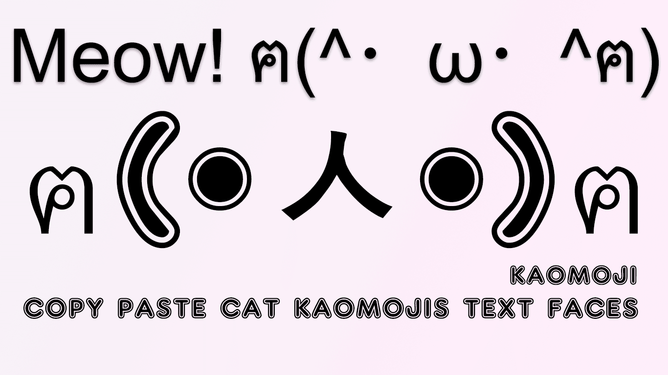 Cat Kaomoji - (=^･ω･^=) Copy Paste (^˵◕ω◕˵^) Cat Text Faces