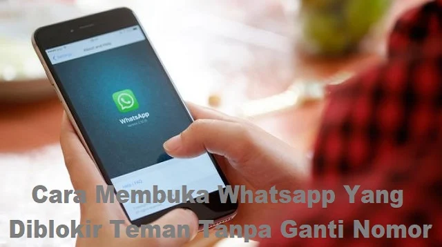 Cara Membuka Whatsapp Yang Diblokir Teman Tanpa Ganti Nomor
